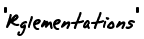''Rglementations'' 