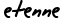 etenne 